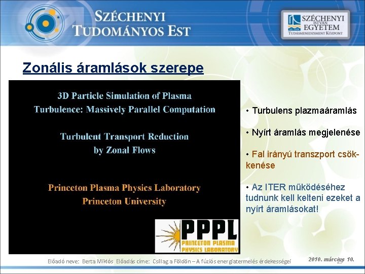 Zonális áramlások szerepe • Turbulens plazmaáramlás • Nyírt áramlás megjelenése • Fal irányú transzport