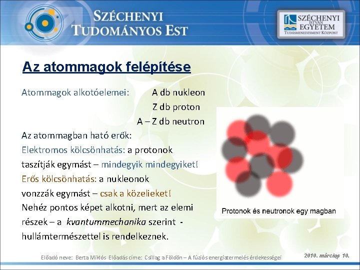 Az atommagok felépítése Atommagok alkotóelemei: A db nukleon Z db proton A – Z