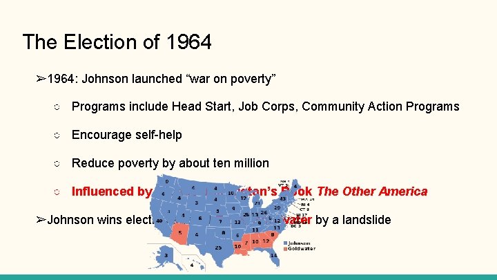 The Election of 1964 ➢ 1964: Johnson launched “war on poverty” ○ Programs include