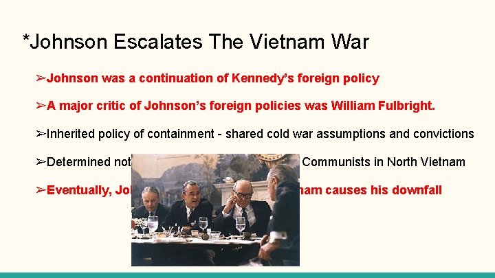 *Johnson Escalates The Vietnam War ➢Johnson was a continuation of Kennedy’s foreign policy ➢A