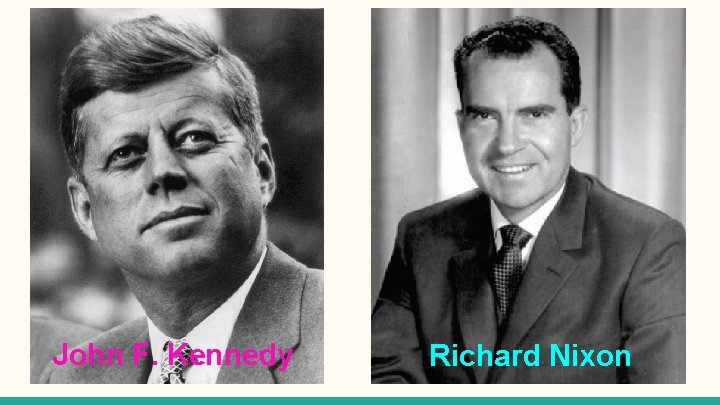 John F. Kennedy Richard Nixon 