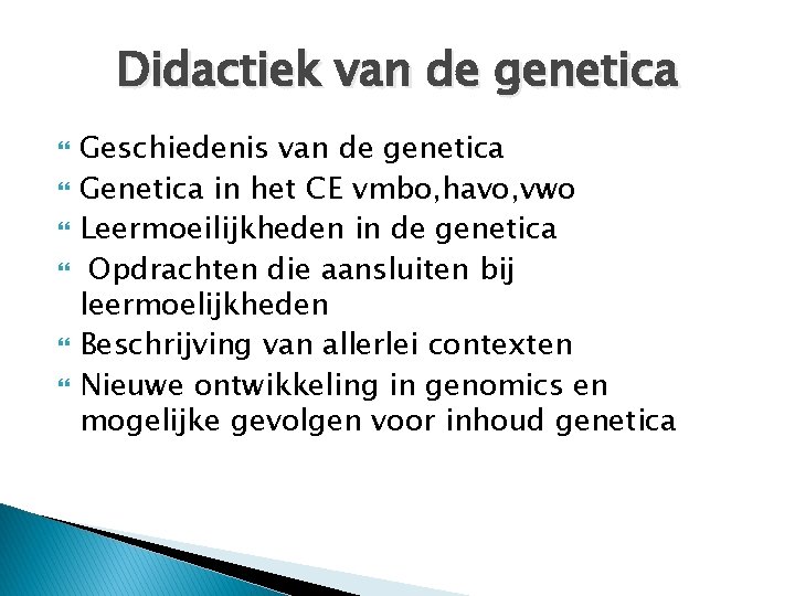 Didactiek van de genetica Geschiedenis van de genetica Genetica in het CE vmbo, havo,