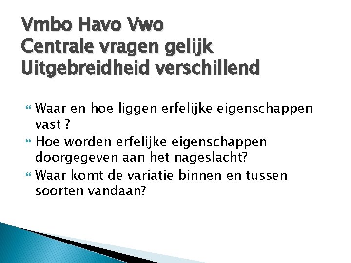 Vmbo Havo Vwo Centrale vragen gelijk Uitgebreidheid verschillend Waar en hoe liggen erfelijke eigenschappen