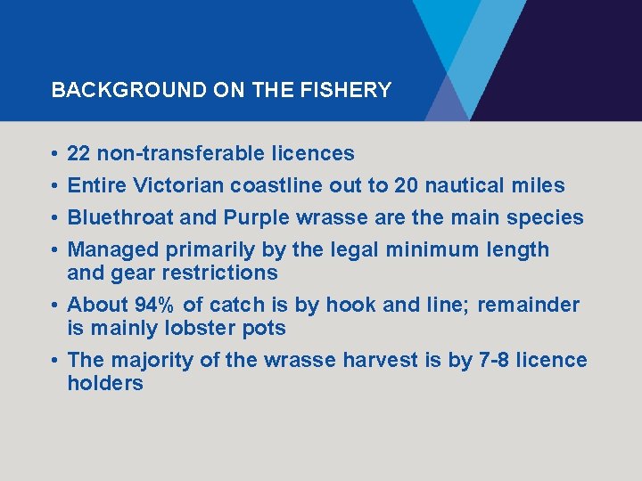 BACKGROUND ON THE FISHERY • • 22 non-transferable licences Entire Victorian coastline out to