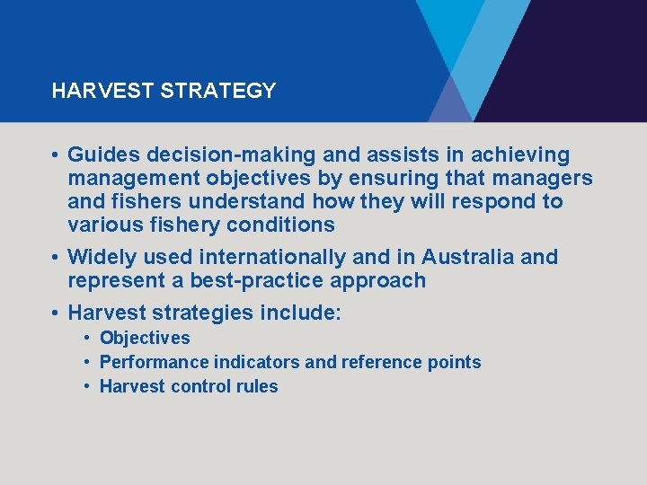 HARVEST STRATEGY • Guides decision-making and assists in achieving management objectives by ensuring that