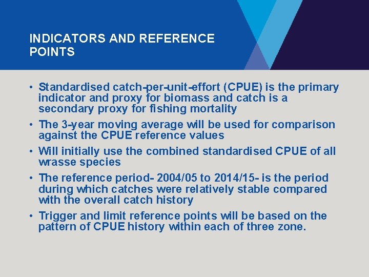 INDICATORS AND REFERENCE POINTS • Standardised catch-per-unit-effort (CPUE) is the primary indicator and proxy