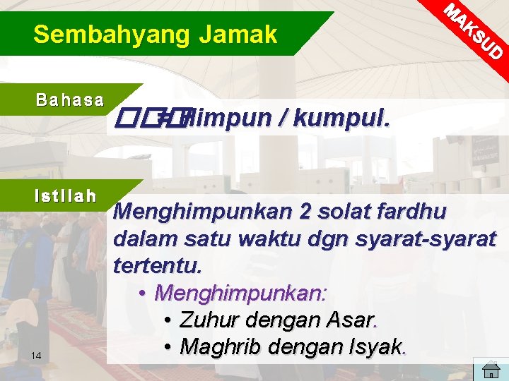 Sembahyang Jamak Bahasa Istilah 14 M AK SU D ��� = Himpun / kumpul. Sembahyang Jamak Bahasa Istilah 14 M AK SU D ��� = Himpun / kumpul.