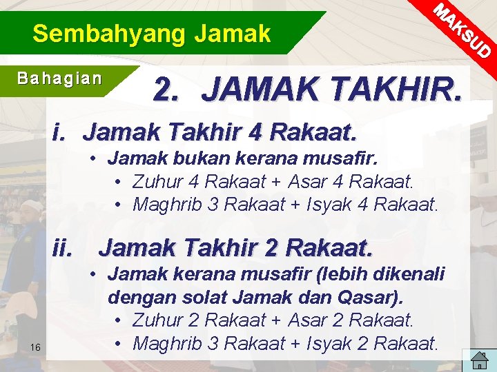 Sembahyang Jamak Bahagian M AK SU D 2. JAMAK TAKHIR. i. Jamak Takhir 4 Sembahyang Jamak Bahagian M AK SU D 2. JAMAK TAKHIR. i. Jamak Takhir 4