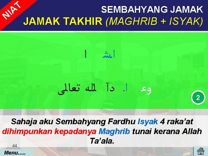 T IA N SEMBAHYANG JAMAK TAKHIR (MAGHRIB + ISYAK) ﺍ ﺍــﺷ ﺗﻌﺎﻟﻰ ﻟﻠﻪ ﺩآ T IA N SEMBAHYANG JAMAK TAKHIR (MAGHRIB + ISYAK) ﺍ ﺍــﺷ ﺗﻌﺎﻟﻰ ﻟﻠﻪ ﺩآ