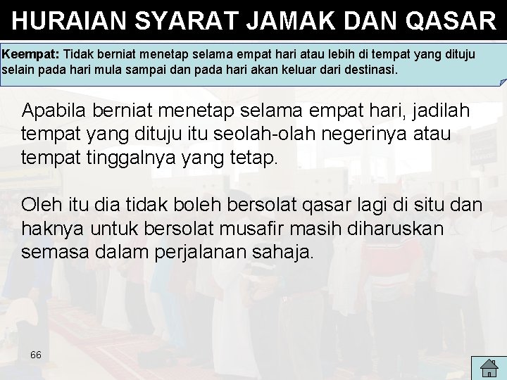 HURAIAN SYARAT JAMAK DAN QASAR Keempat: Tidak berniat menetap selama empat hari atau lebih HURAIAN SYARAT JAMAK DAN QASAR Keempat: Tidak berniat menetap selama empat hari atau lebih