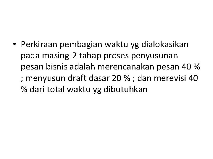  • Perkiraan pembagian waktu yg dialokasikan pada masing-2 tahap proses penyusunan pesan bisnis