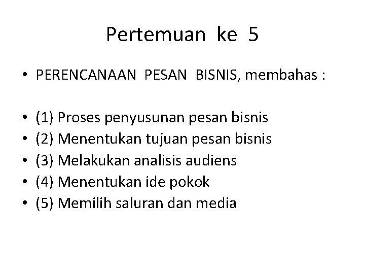 Pertemuan ke 5 • PERENCANAAN PESAN BISNIS, membahas : • • • (1) Proses