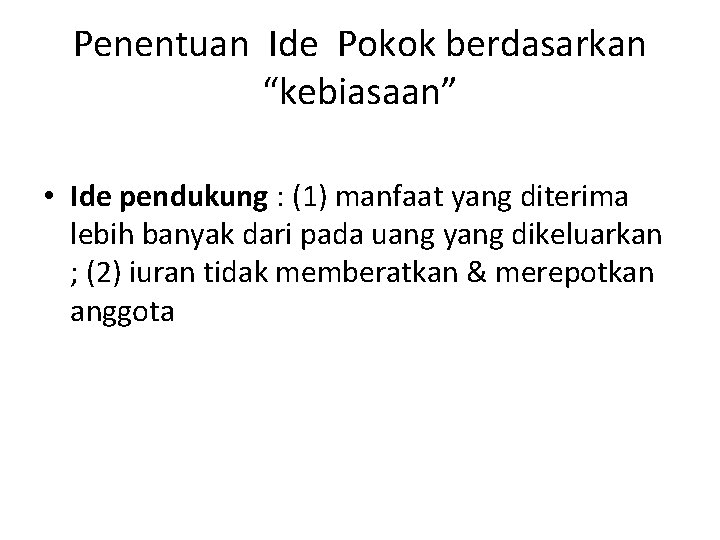 Penentuan Ide Pokok berdasarkan “kebiasaan” • Ide pendukung : (1) manfaat yang diterima lebih