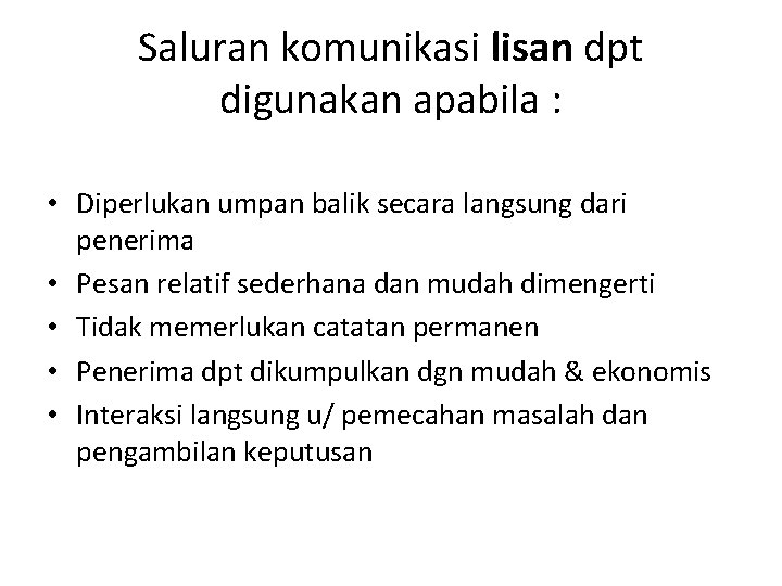 Saluran komunikasi lisan dpt digunakan apabila : • Diperlukan umpan balik secara langsung dari