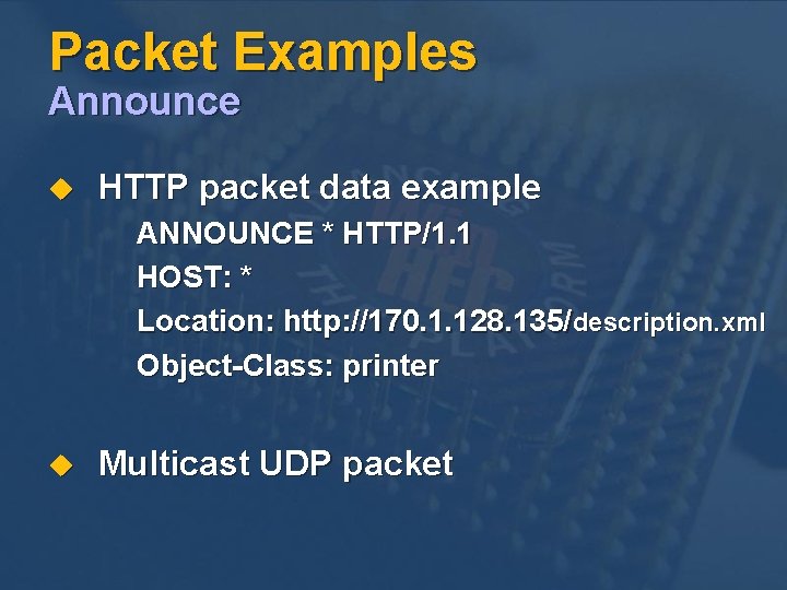 Packet Examples Announce u HTTP packet data example ANNOUNCE * HTTP/1. 1 HOST: *