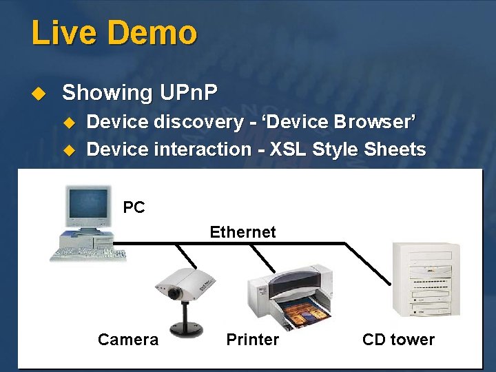 Live Demo u Showing UPn. P u u Device discovery - ‘Device Browser’ Device