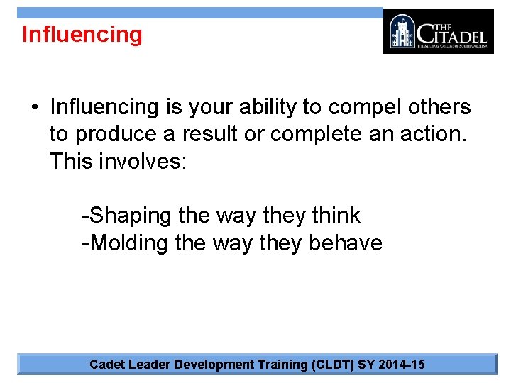 Influencing • Influencing is your ability to compel others to produce a result or