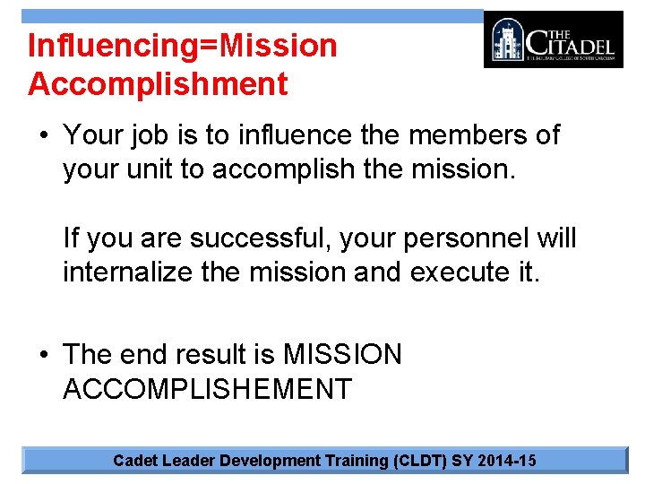 Influencing=Mission Accomplishment • Your job is to influence the members of your unit to