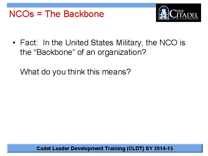 NCOs = The Backbone • Fact: In the United States Military, the NCO is