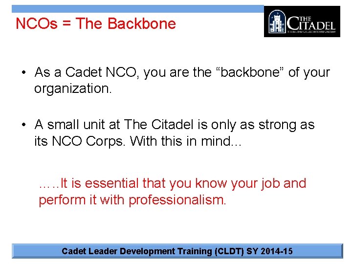 NCOs = The Backbone • As a Cadet NCO, you are the “backbone” of