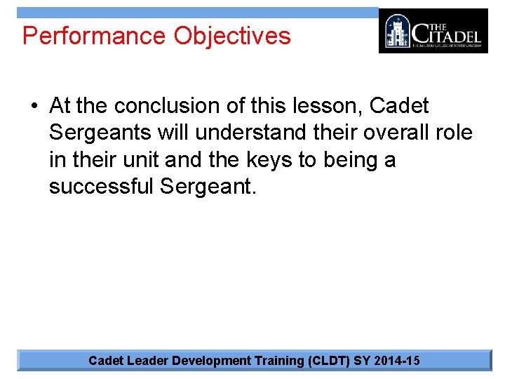 Performance Objectives • At the conclusion of this lesson, Cadet Sergeants will understand their