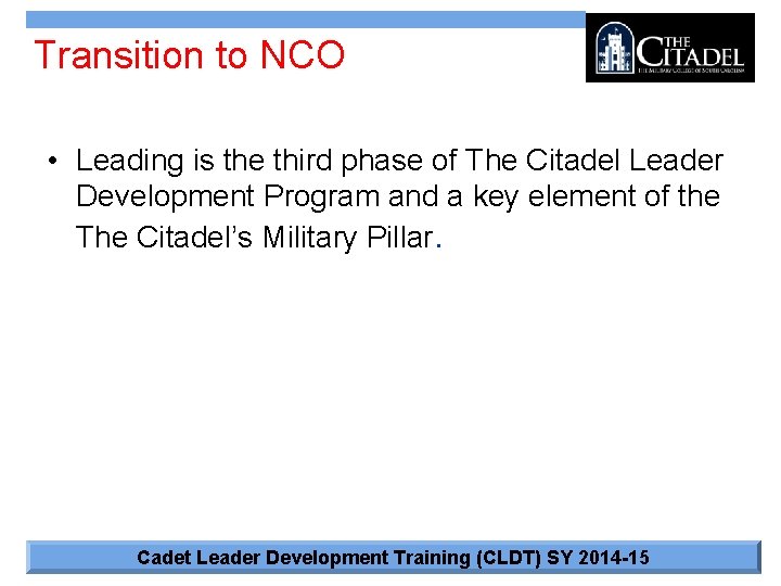 Transition to NCO • Leading is the third phase of The Citadel Leader Development