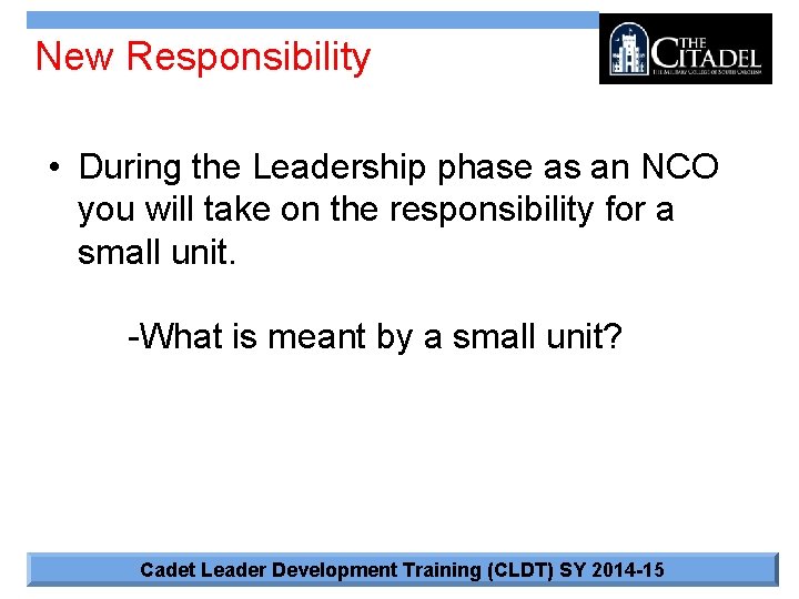 New Responsibility • During the Leadership phase as an NCO you will take on