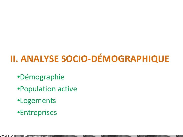II. ANALYSE SOCIO-DÉMOGRAPHIQUE • Démographie • Population active • Logements • Entreprises 