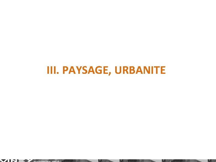 III. PAYSAGE, URBANITE 