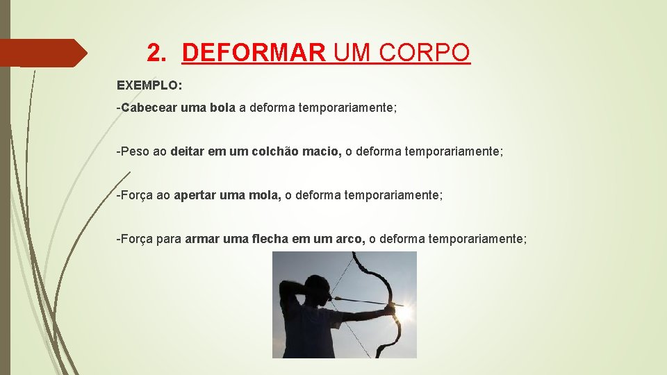 2. DEFORMAR UM CORPO EXEMPLO: -Cabecear uma bola a deforma temporariamente; -Peso ao deitar