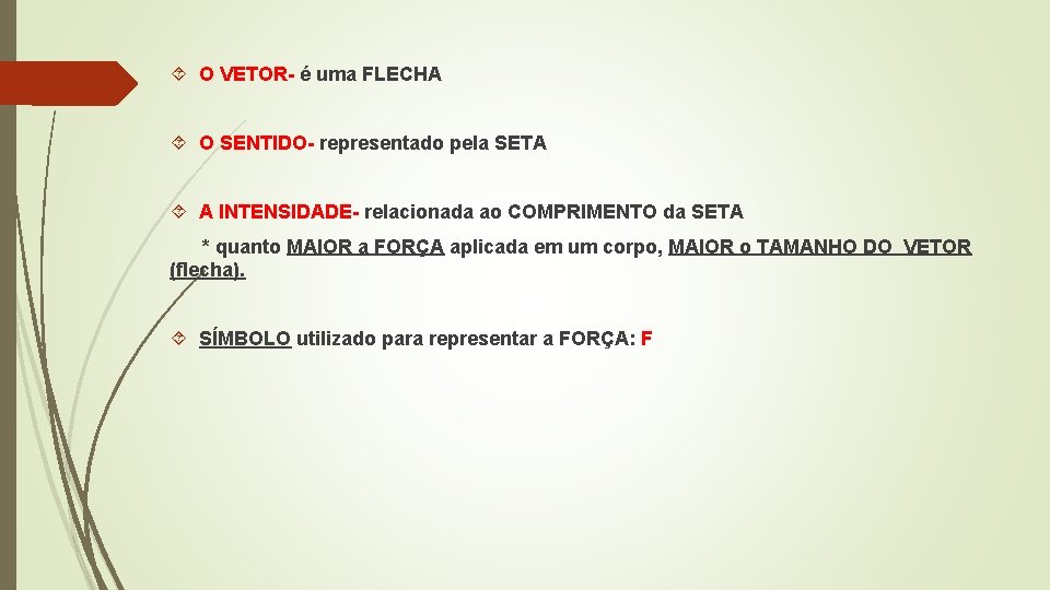  O VETOR- é uma FLECHA O SENTIDO- representado pela SETA A INTENSIDADE- relacionada