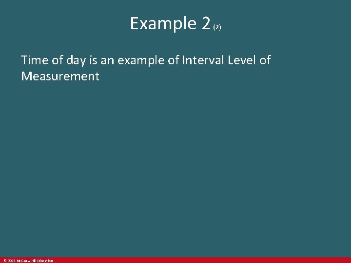 Example 2 (2) Time of day is an example of Interval Level of Measurement