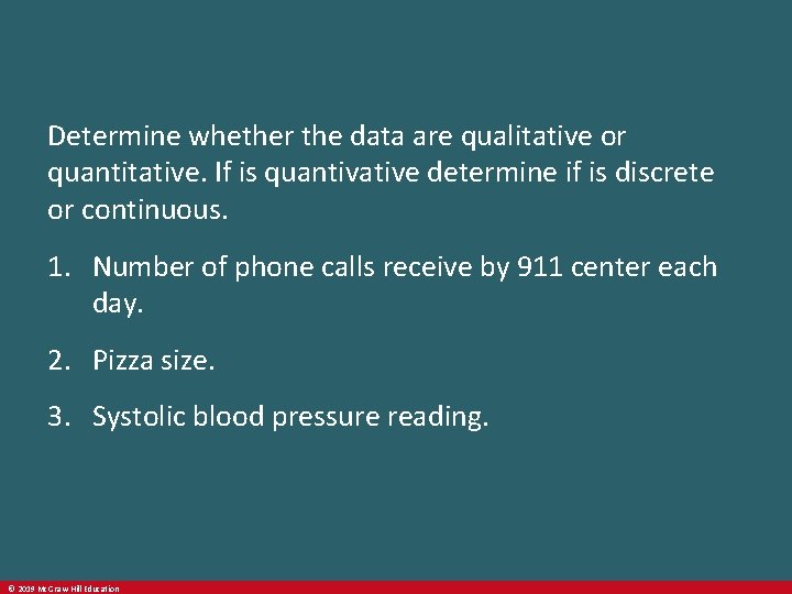 Determine whether the data are qualitative or quantitative. If is quantivative determine if is