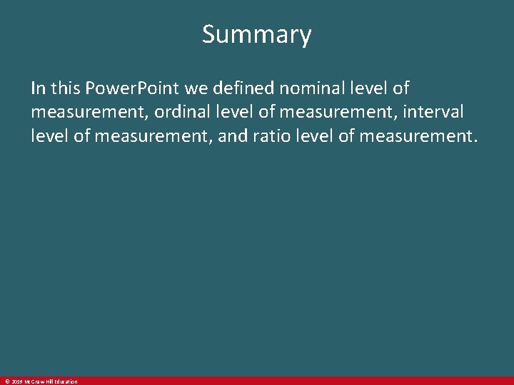 Summary In this Power. Point we defined nominal level of measurement, ordinal level of