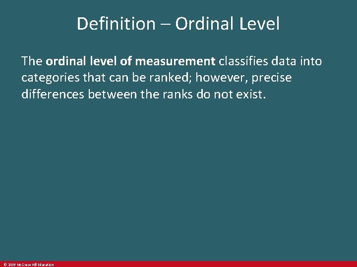 Definition – Ordinal Level The ordinal level of measurement classifies data into categories that