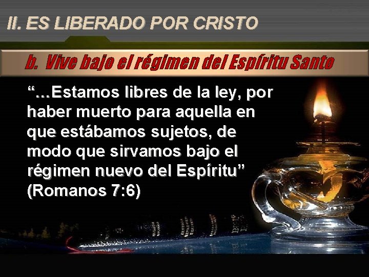 II. ES LIBERADO POR CRISTO b. Vive bajo el régimen del Espíritu Santo “…Estamos