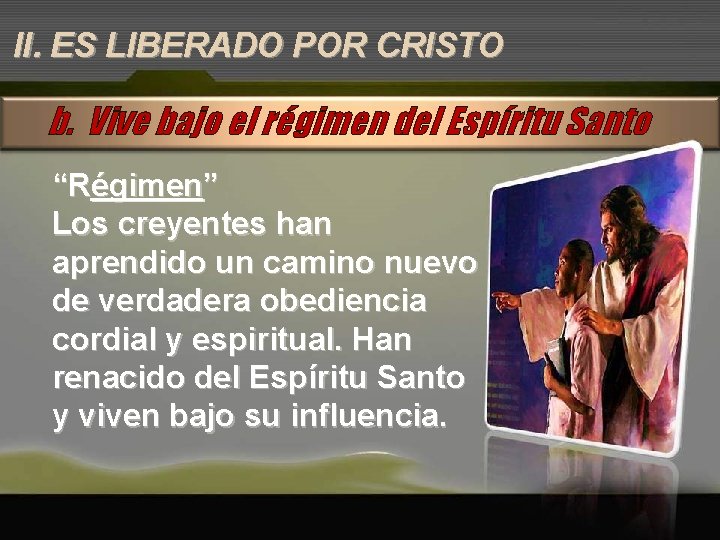 II. ES LIBERADO POR CRISTO b. Vive bajo el régimen del Espíritu Santo “Régimen”