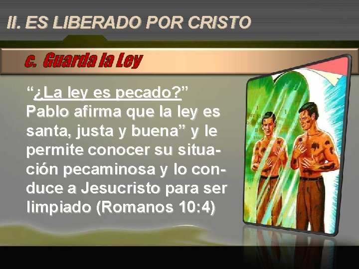 II. ES LIBERADO POR CRISTO “¿La ley es pecado? ” Pablo afirma que la