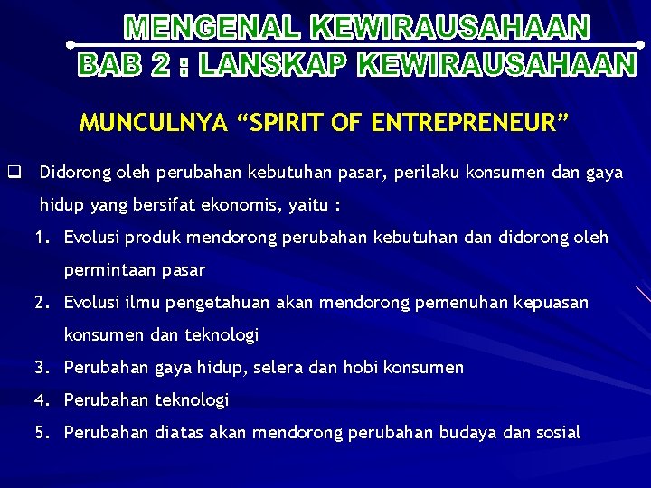 MUNCULNYA “SPIRIT OF ENTREPRENEUR” q Didorong oleh perubahan kebutuhan pasar, perilaku konsumen dan gaya