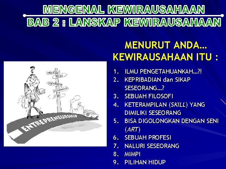 MENURUT ANDA… KEWIRAUSAHAAN ITU : 1. ILMU PENGETAHUANKAH…? ! 2. KEPRIBADIAN dan SIKAP SESEORANG…?