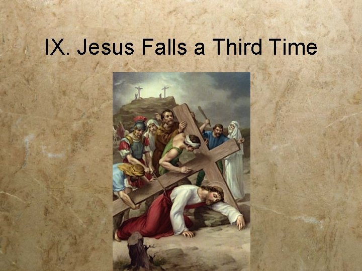 IX. Jesus Falls a Third Time 