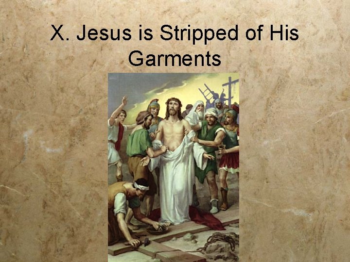 X. Jesus is Stripped of His Garments 