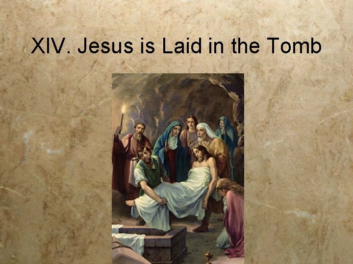 XIV. Jesus is Laid in the Tomb 