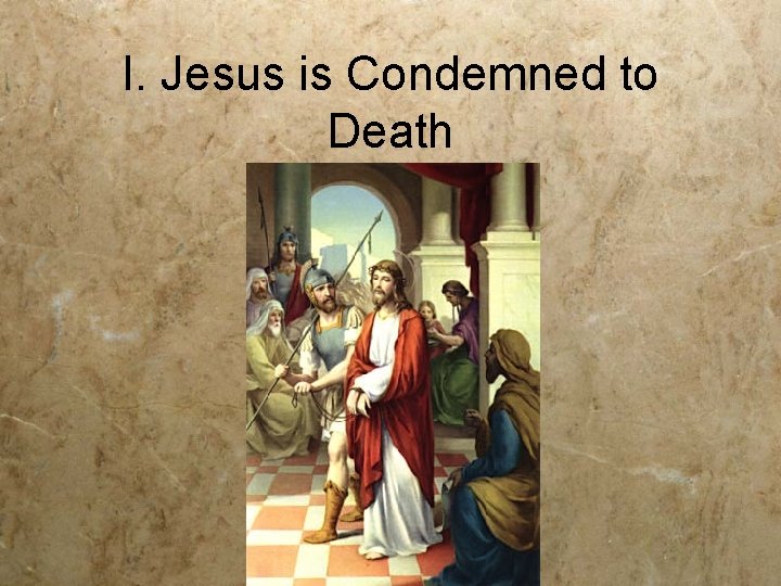 I. Jesus is Condemned to Death 