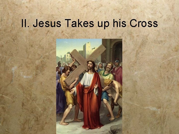 II. Jesus Takes up his Cross 