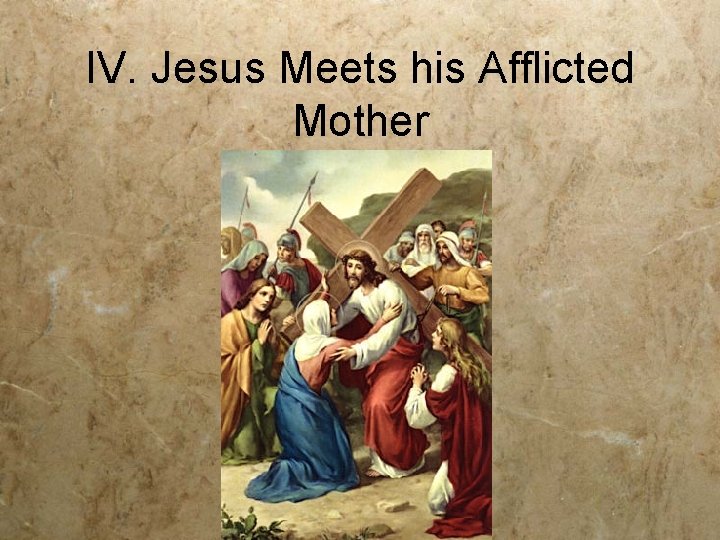 IV. Jesus Meets his Afflicted Mother 
