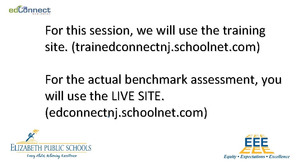 For this session, we will use the training site. (trainedconnectnj. schoolnet. com) For the