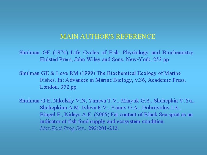 MAIN AUTHOR'S REFERENCE Shulman GE (1974) Life Cycles of Fish. Physiology and Biochemistry. Hulsted