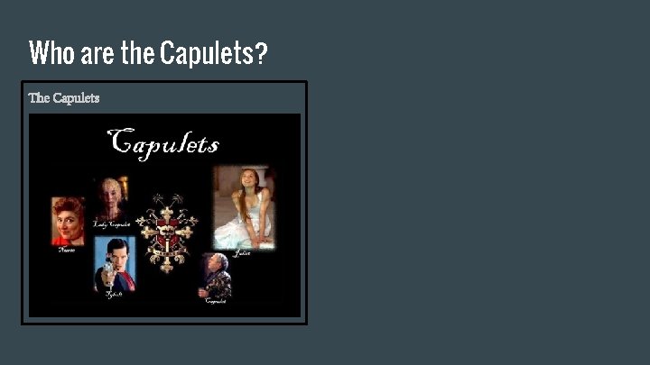 Who are the Capulets? The Capulets 