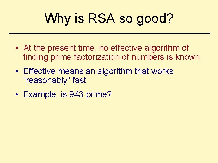 Why is RSA so good? • At the present time, no effective algorithm of